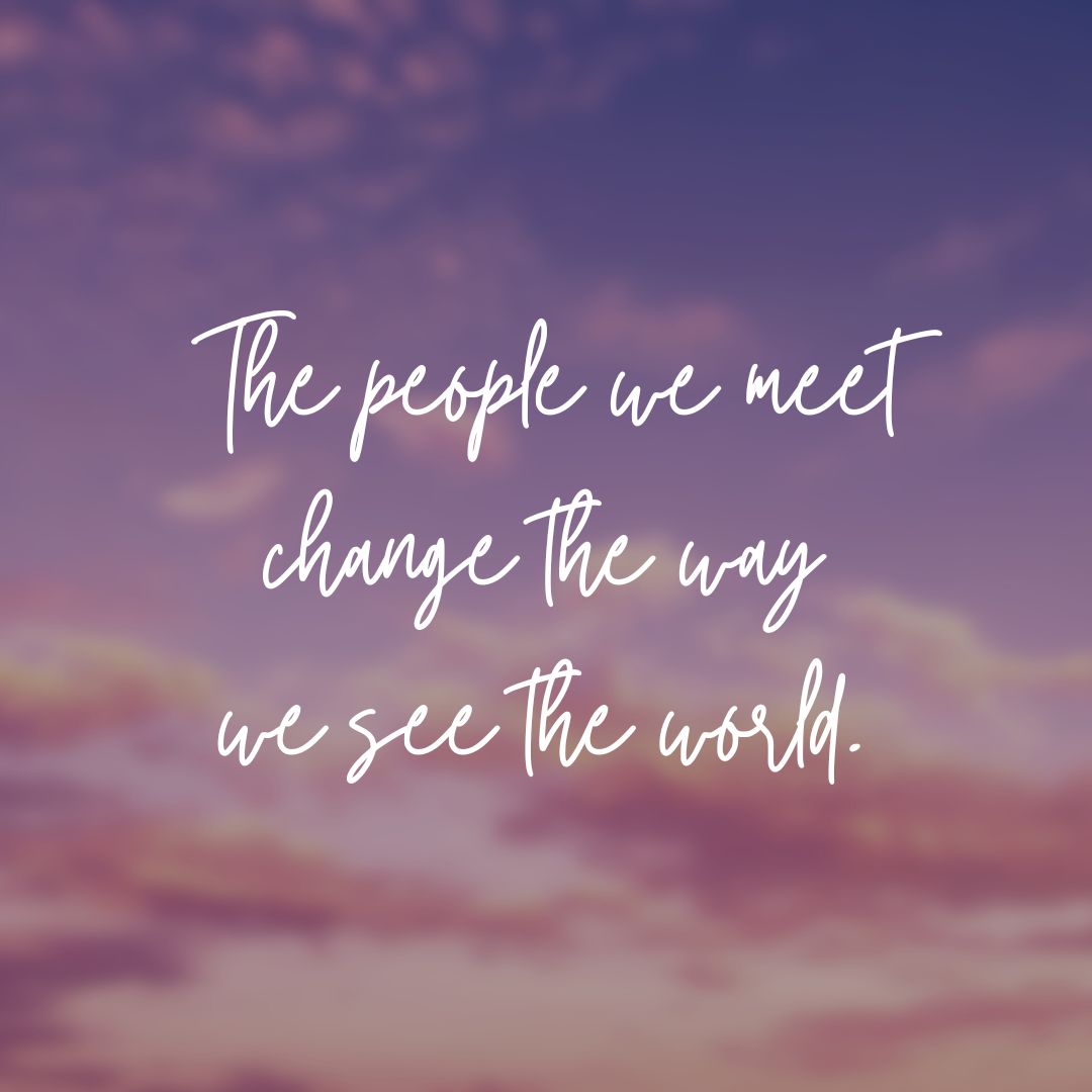 A purple and orange cloudy sky with words that say the people we meet change the way we see the world.