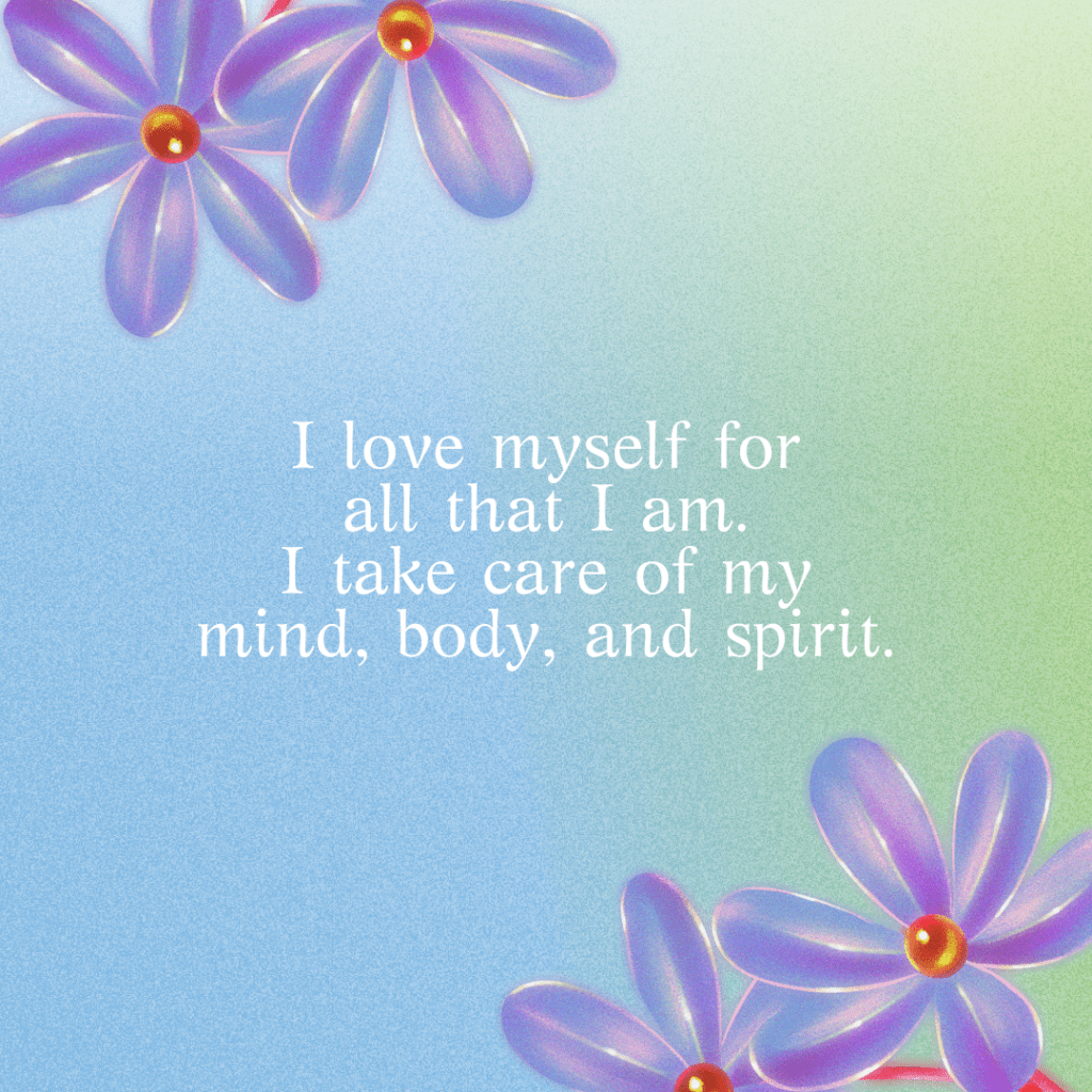 A blue and green gradient background with purple flows with text that reads I love myself for all that I am. I take care of my mind, body, and spirit.